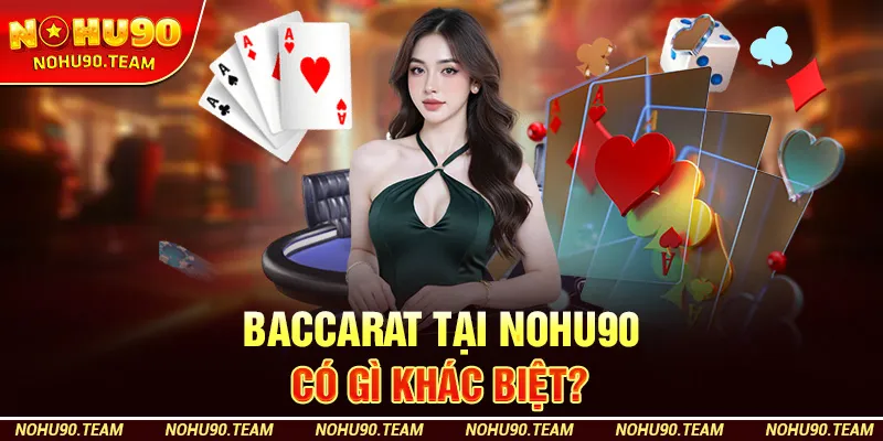Baccarat Tại Nohu90 Có Gì Khác Biệt?