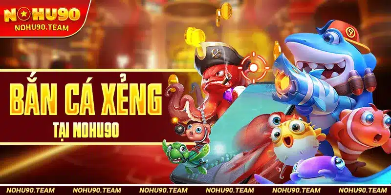 Bắn Cá Xẻng Tại Nohu90