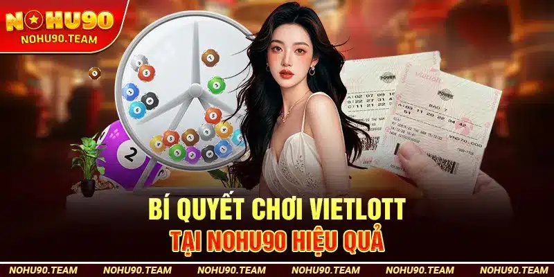 Bí Quyết Chơi Vietlott Tại Nohu90 Hiệu Quả