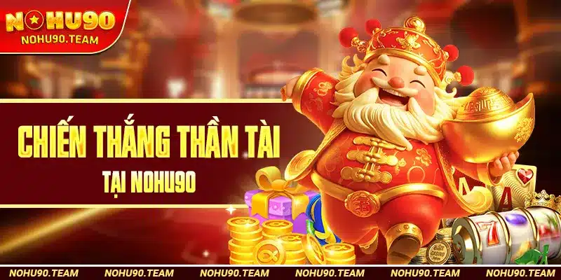 Chiến Thắng Thần Tài Tại Nohu90