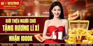 Giới Thiệu Người Chơi Tăng Rương Lì Xì nhận 1000k