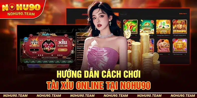 Hướng Dẫn Cách Chơi Tài Xỉu Online Tại Nohu90