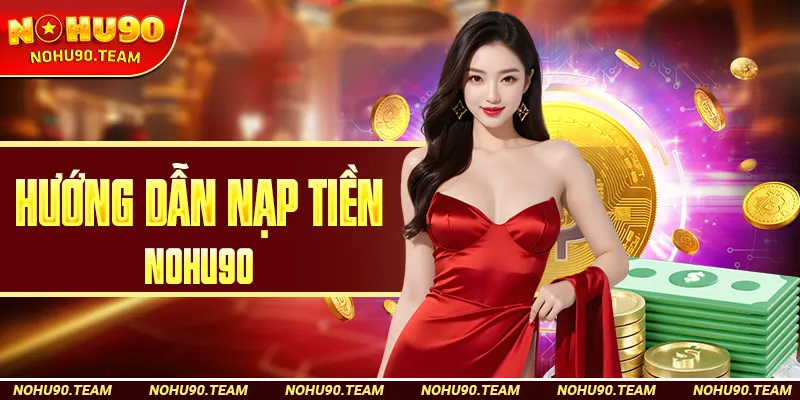 Hướng Dẫn Nạp Tiền Nohu90