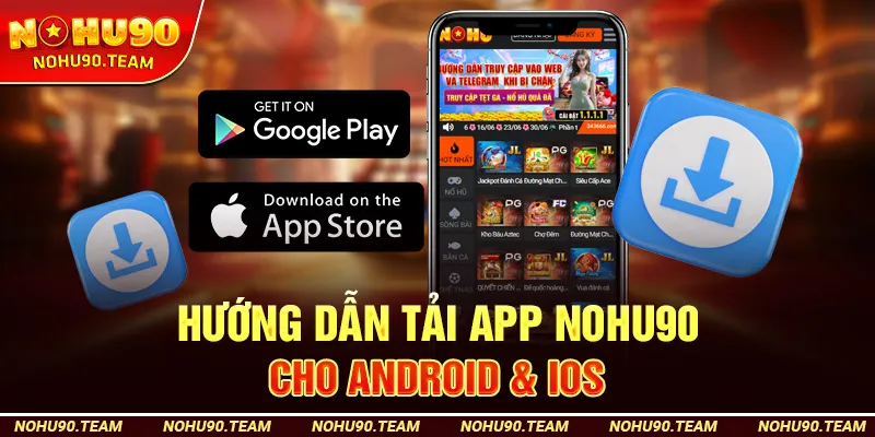 Hướng Dẫn Tải App Nohu90 Cho Android & iOS