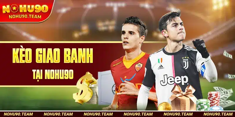 Kèo Giao Banh Tại Nohu90