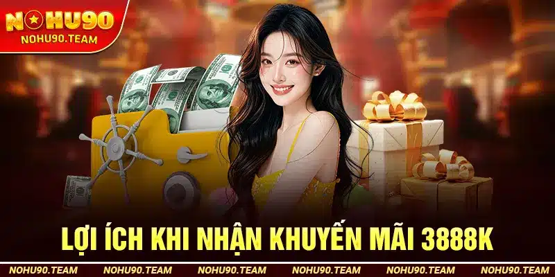 Lợi Ích Khi Nhận Khuyến Mãi 3888K