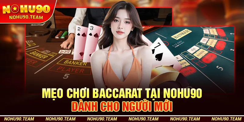 Mẹo Chơi Baccarat Tại Nohu90 Dành Cho Người Mới