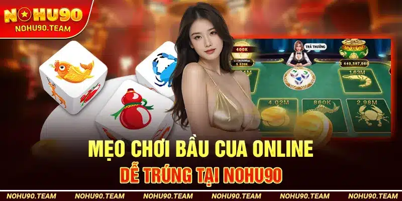 Mẹo Chơi Bầu Cua Online Dễ Trúng Tại Nohu90