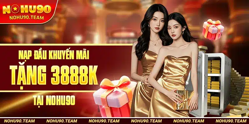 Nạp Đầu Khuyến Mãi Tặng 3888K Tại Nohu90