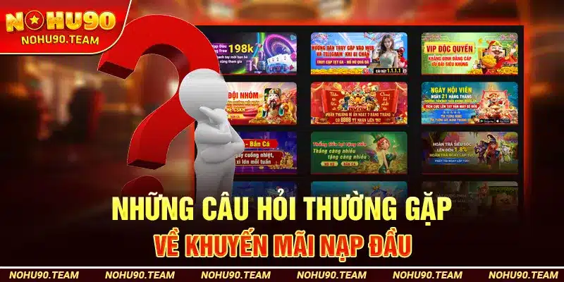 Những Câu Hỏi Thường Gặp Về Khuyến Mãi Nạp Đầu