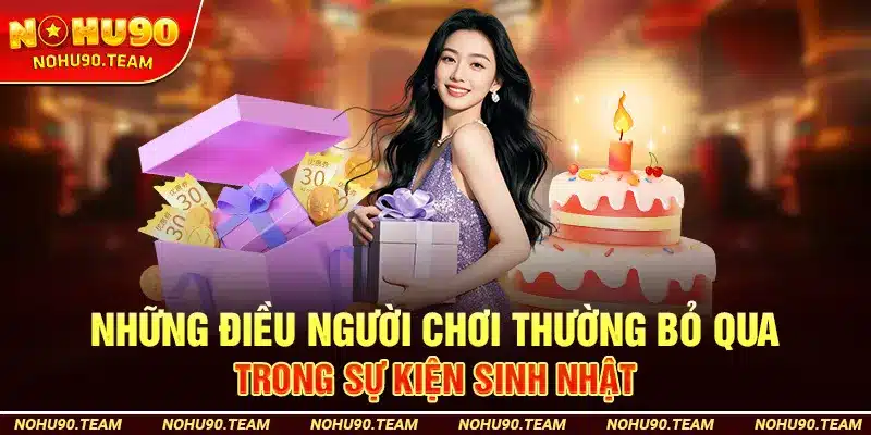 Những Điều Người Chơi Thường Bỏ Qua Trong Sự Kiện Sinh Nhật
