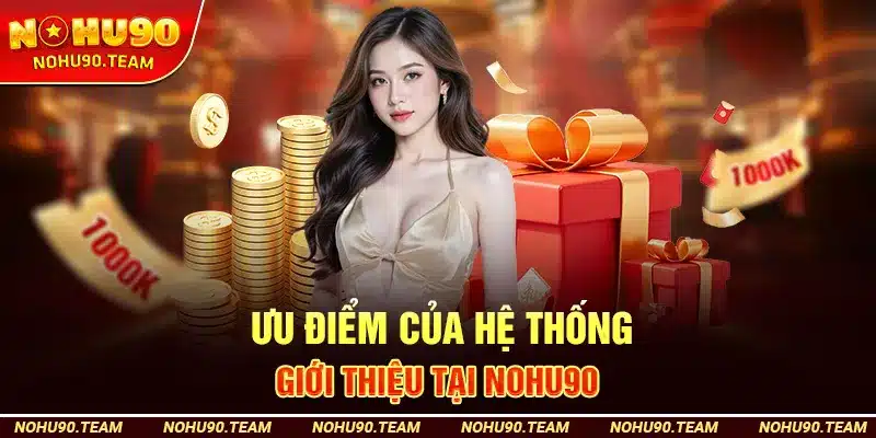 Ưu Điểm Của Hệ Thống Giới Thiệu Tại Nohu90