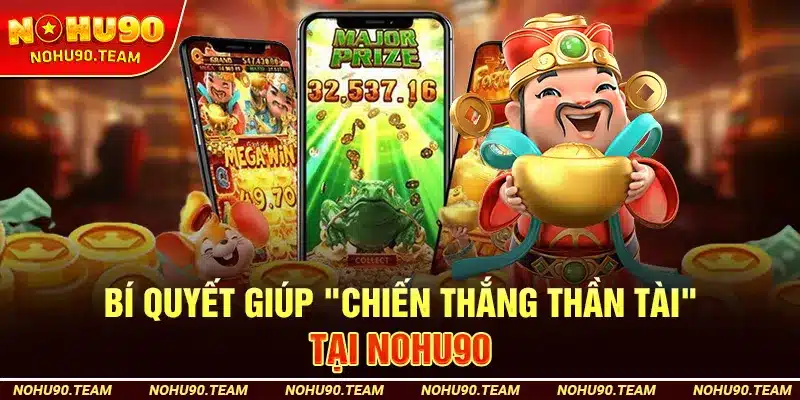 Bí Quyết "Chiến Thắng Thần Tài" Tại Nohu90