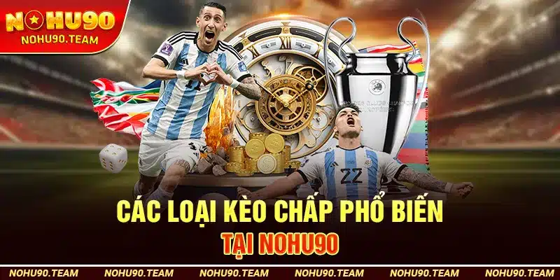 Các Loại Kèo Chấp Phổ Biến Tại Nohu90