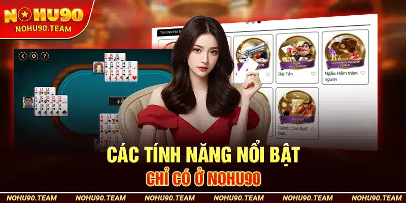Các Tính Năng Nổi Bật Chỉ Có Ở Nohu90